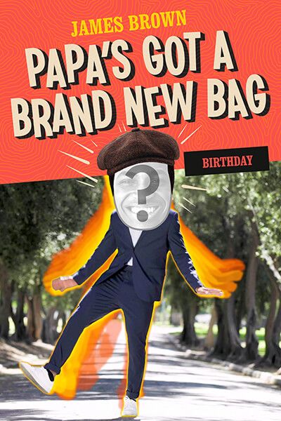 "Papa's Got A Brand New Bag" by James Brown - Birthday