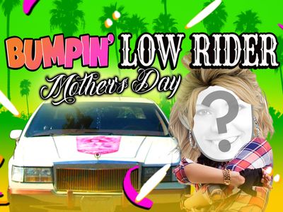 Bumpin Low Rider - Mother's Day