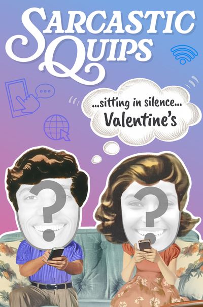 Sarcastic Quips - Scrolling Phones - Valentine