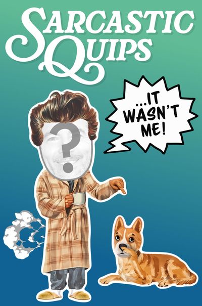 Sarcastic Quips - Blame the Dog