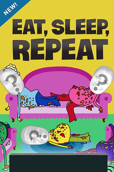 Eat, Sleep, Repeat