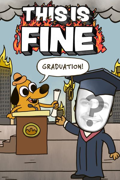 This is Fine! - Graduation