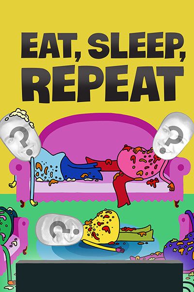 Eat, Sleep, Repeat