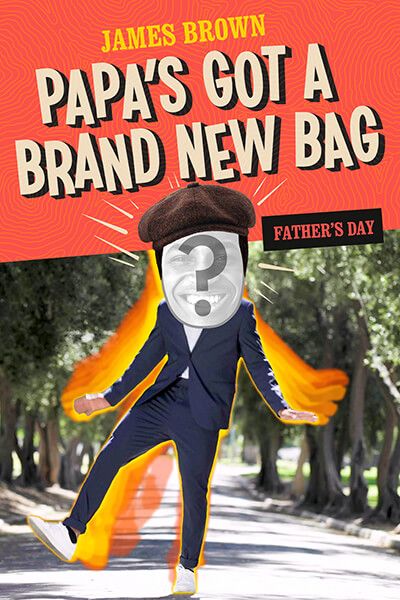 "Papa's Got A Brand New Bag" by James Brown - Father's Day