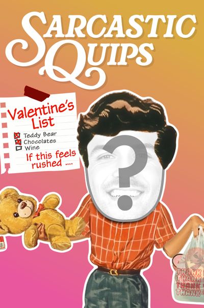 Sarcastic Quips - Rushed - Valentine