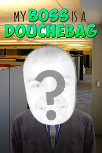 My Boss is a Douchebag