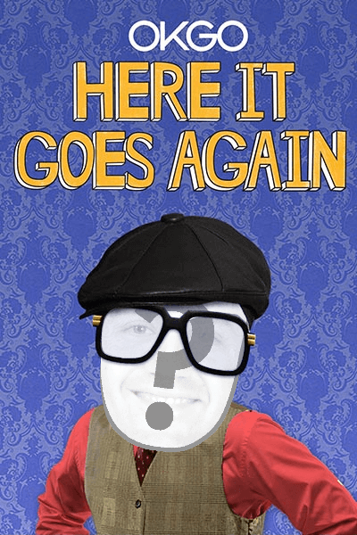"Here It Goes Again" by OK Go